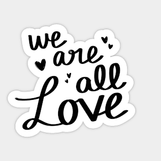 We Are All Love Sticker